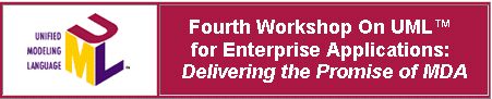 Fourth Workshop On UML™ for Enterprise Applications: Delivering the Promise of MDA